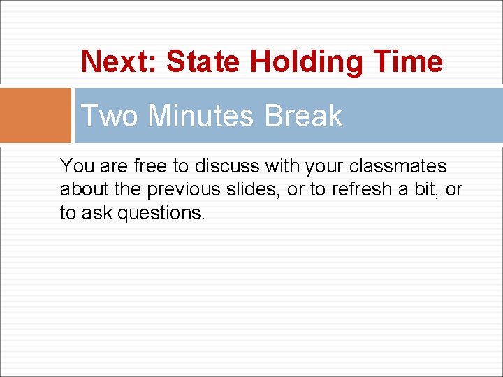 Next: State Holding Time Two Minutes Break You are free to discuss with your