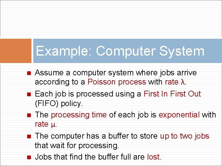 Example: Computer System n n n Assume a computer system where jobs arrive according
