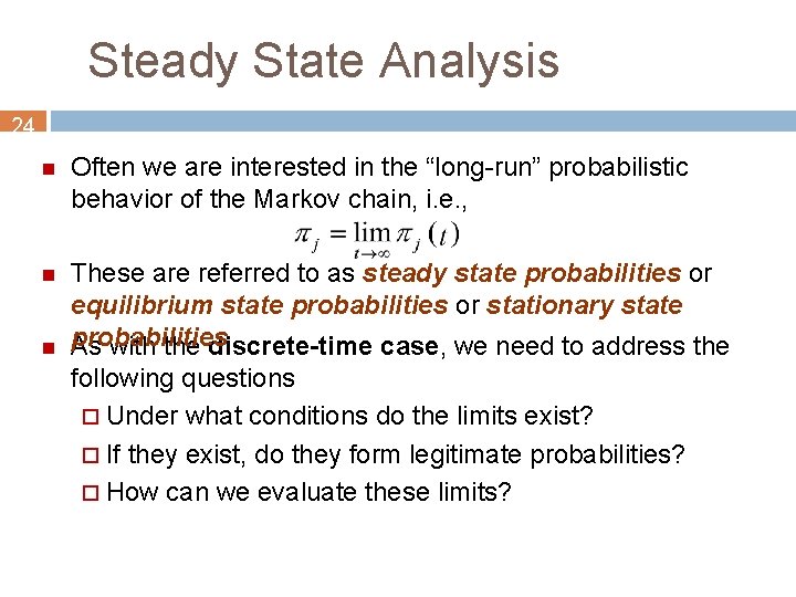Steady State Analysis 24 n Often we are interested in the “long-run” probabilistic behavior