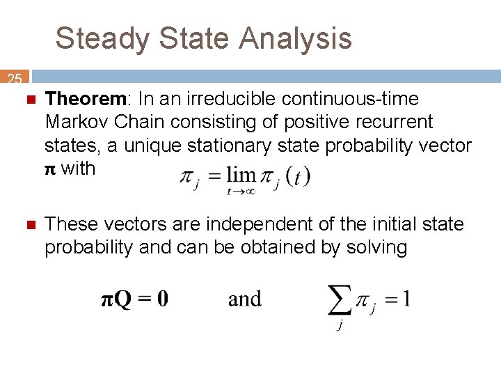 Steady State Analysis 25 n Theorem: In an irreducible continuous-time Markov Chain consisting of