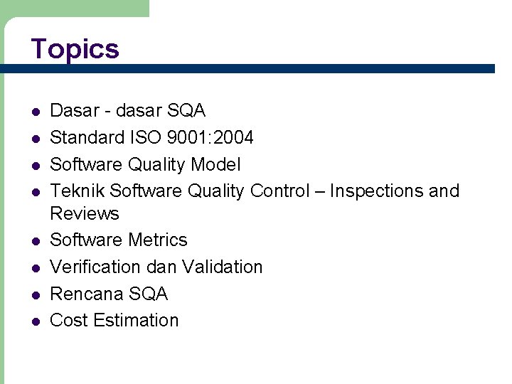 Topics Dasar - dasar SQA Standard ISO 9001: 2004 Software Quality Model Teknik Software