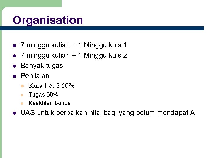 Organisation 7 minggu kuliah + 1 Minggu kuis 1 7 minggu kuliah + 1