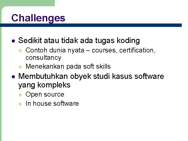 Challenges Sedikit atau tidak ada tugas koding Contoh dunia nyata – courses, certification, consultancy