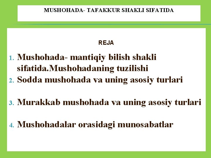 MUSHOHADA- TAFAKKUR SHAKLI SIFATIDA REJA 2. Mushohada- mantiqiy bilish shakli sifatida. Mushohadaning tuzilishi Sodda