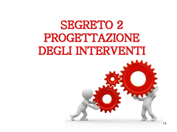 SEGRETO 2 PROGETTAZIONE DEGLI INTERVENTI 14 