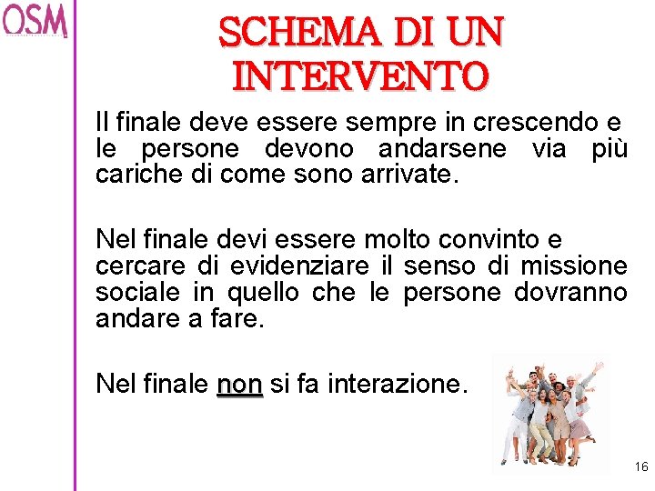 SCHEMA DI UN INTERVENTO Il finale deve essere sempre in crescendo e le persone