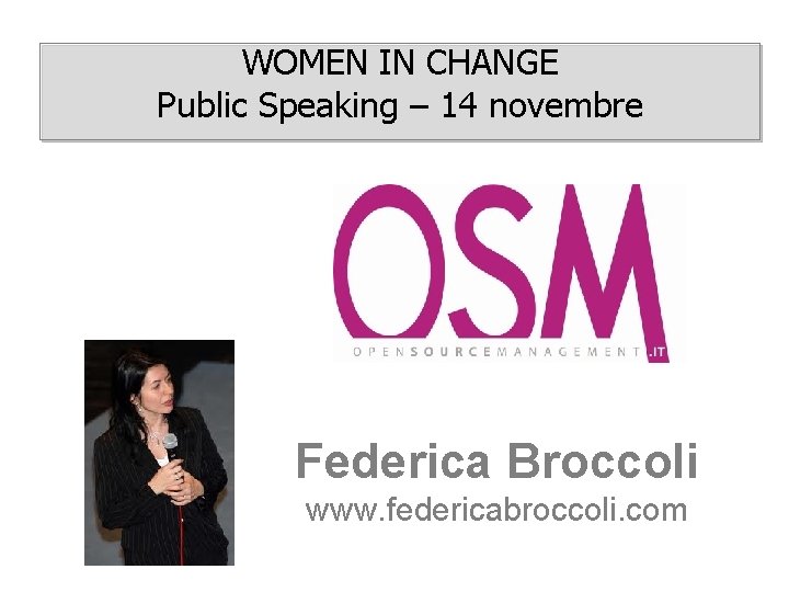 WOMEN IN CHANGE Public Speaking – 14 novembre Federica Broccoli www. federicabroccoli. com 