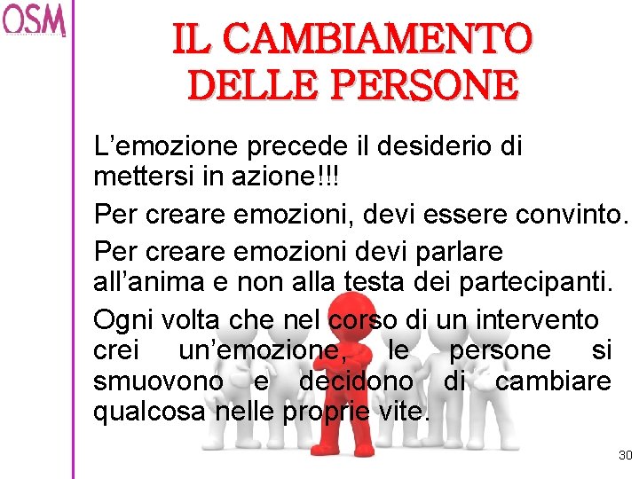 IL CAMBIAMENTO DELLE PERSONE L’emozione precede il desiderio di mettersi in azione!!! Per creare