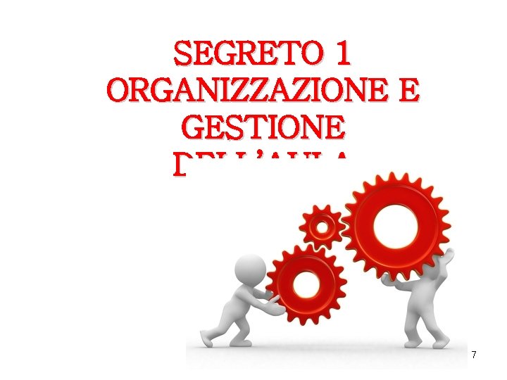 SEGRETO 1 ORGANIZZAZIONE E GESTIONE DELL’AULA 7 