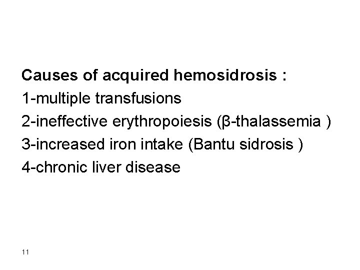 Causes of acquired hemosidrosis : 1 -multiple transfusions 2 -ineffective erythropoiesis (β-thalassemia ) 3