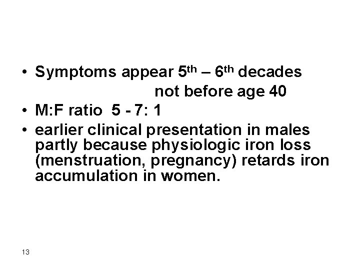  • Symptoms appear 5 th – 6 th decades not before age 40