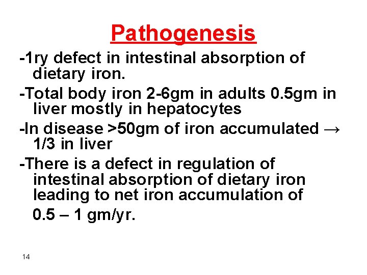 Pathogenesis -1 ry defect in intestinal absorption of dietary iron. -Total body iron 2