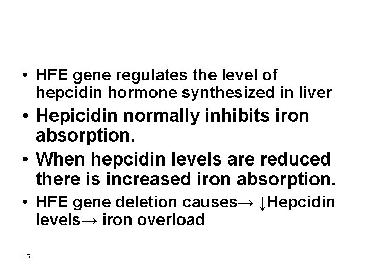  • HFE gene regulates the level of hepcidin hormone synthesized in liver •