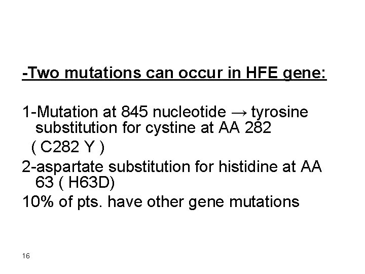 -Two mutations can occur in HFE gene: 1 -Mutation at 845 nucleotide → tyrosine