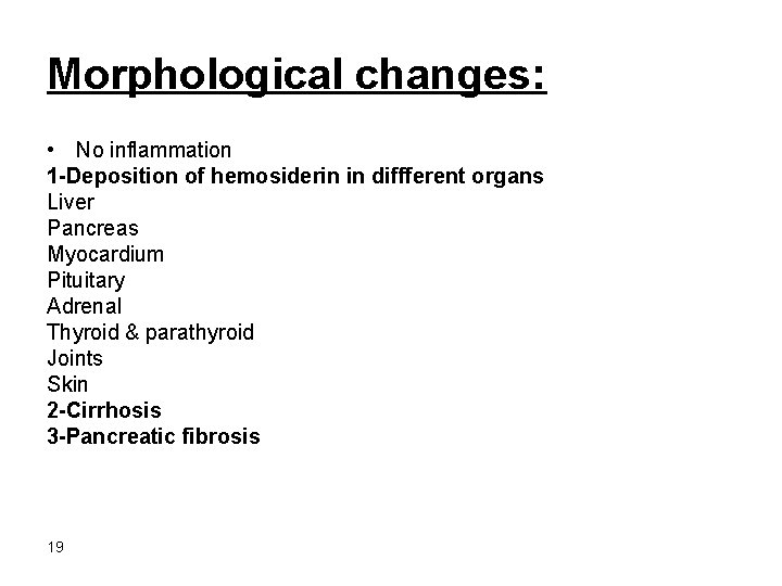 Morphological changes: • No inflammation 1 -Deposition of hemosiderin in diffferent organs Liver Pancreas