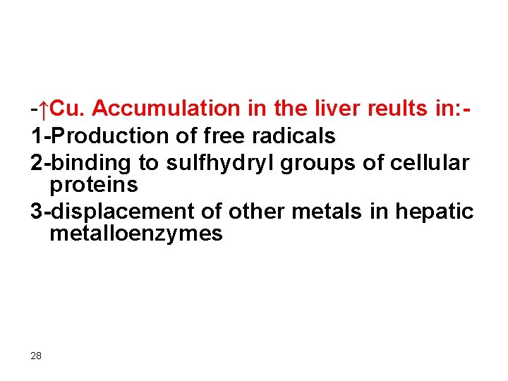 -↑Cu. Accumulation in the liver reults in: 1 -Production of free radicals 2 -binding