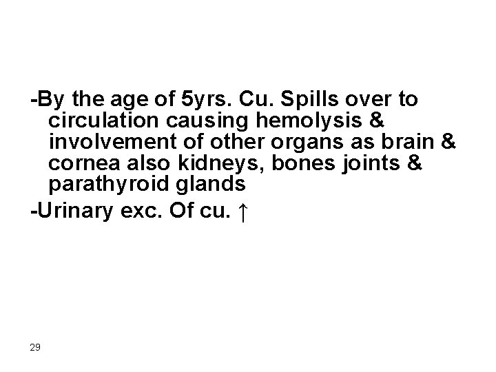 -By the age of 5 yrs. Cu. Spills over to circulation causing hemolysis &