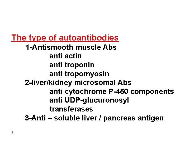 The type of autoantibodies 1 -Antismooth muscle Abs anti actin anti troponin anti tropomyosin