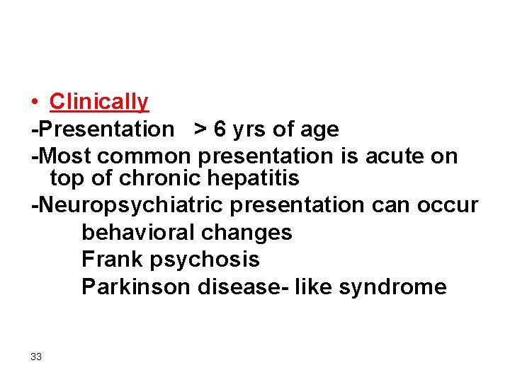  • Clinically -Presentation > 6 yrs of age -Most common presentation is acute