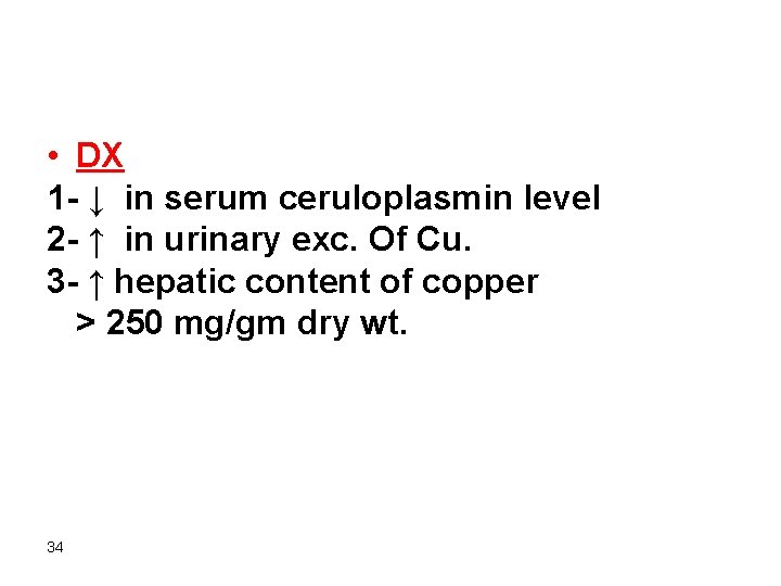  • DX 1 - ↓ in serum ceruloplasmin level 2 - ↑ in