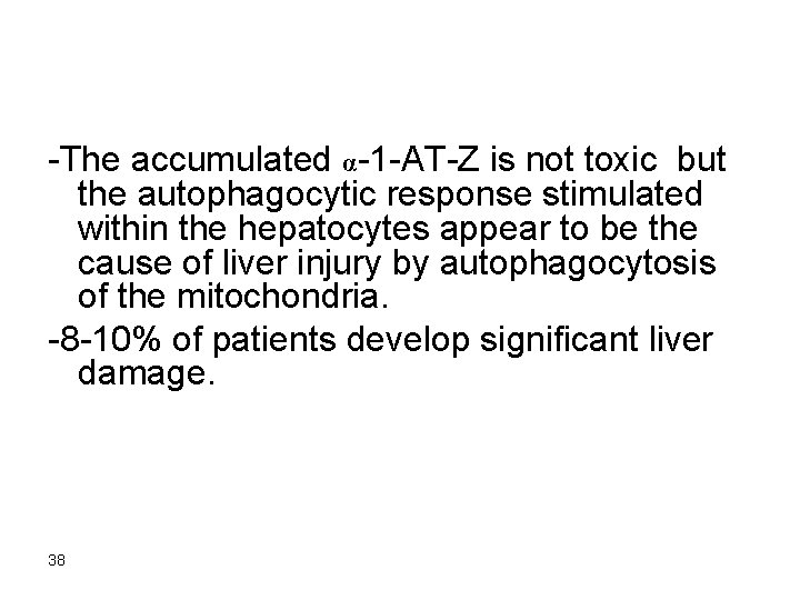 -The accumulated α-1 -AT-Z is not toxic but the autophagocytic response stimulated within the