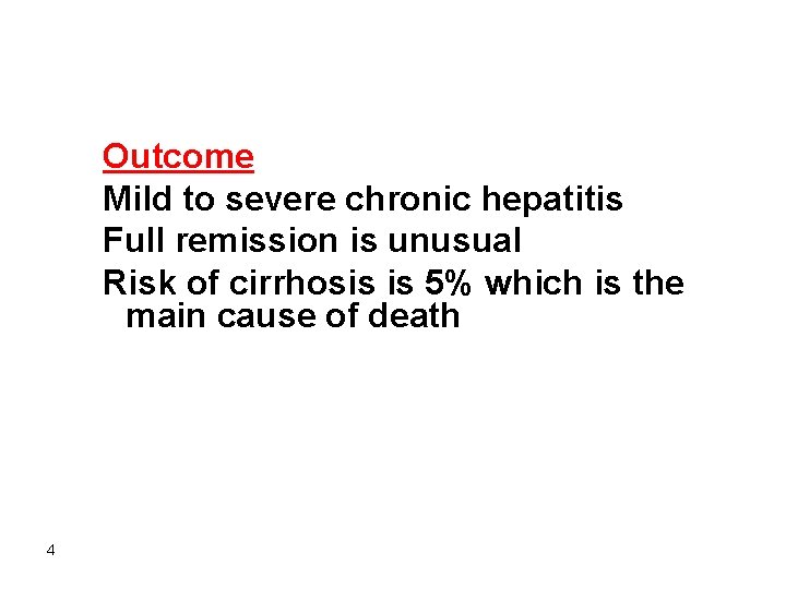 Outcome Mild to severe chronic hepatitis Full remission is unusual Risk of cirrhosis is