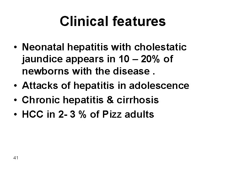 Clinical features • Neonatal hepatitis with cholestatic jaundice appears in 10 – 20% of