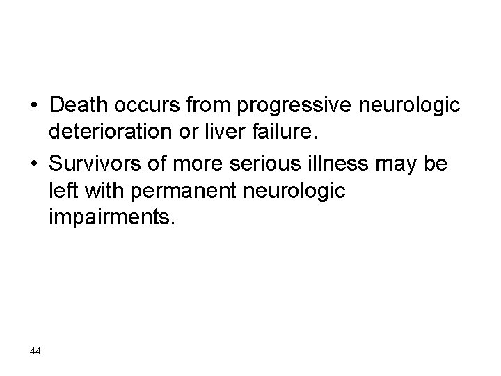  • Death occurs from progressive neurologic deterioration or liver failure. • Survivors of