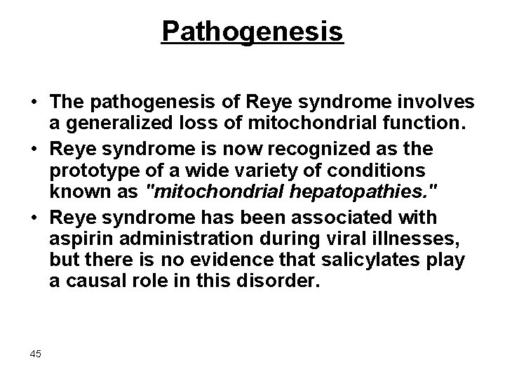 Pathogenesis • The pathogenesis of Reye syndrome involves a generalized loss of mitochondrial function.