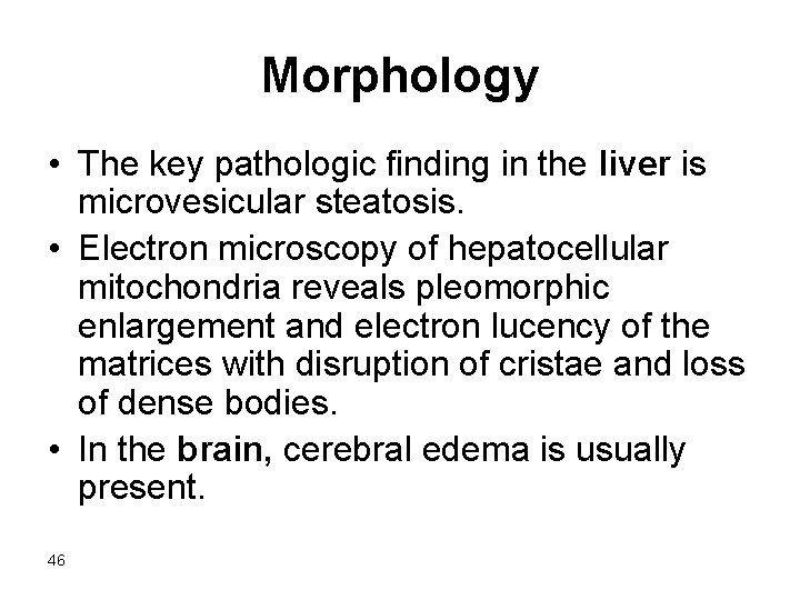 Morphology • The key pathologic finding in the liver is microvesicular steatosis. • Electron