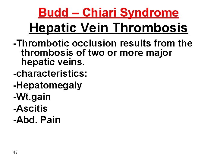 Budd – Chiari Syndrome Hepatic Vein Thrombosis -Thrombotic occlusion results from the thrombosis of