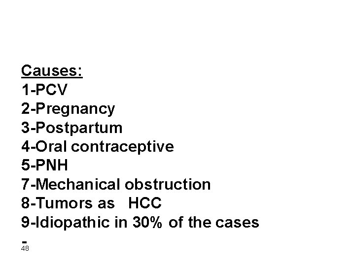Causes: 1 -PCV 2 -Pregnancy 3 -Postpartum 4 -Oral contraceptive 5 -PNH 7 -Mechanical