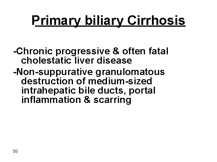 Primary biliary Cirrhosis -Chronic progressive & often fatal cholestatic liver disease -Non-suppurative granulomatous destruction