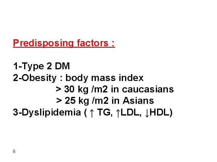 Predisposing factors : 1 -Type 2 DM 2 -Obesity : body mass index >