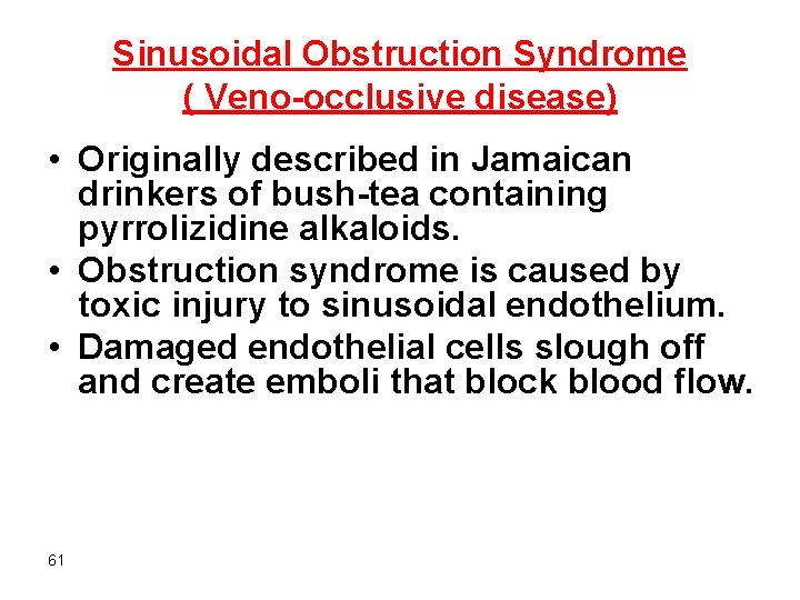 Sinusoidal Obstruction Syndrome ( Veno-occlusive disease) • Originally described in Jamaican drinkers of bush-tea