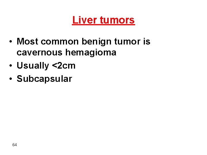 Liver tumors • Most common benign tumor is cavernous hemagioma • Usually <2 cm