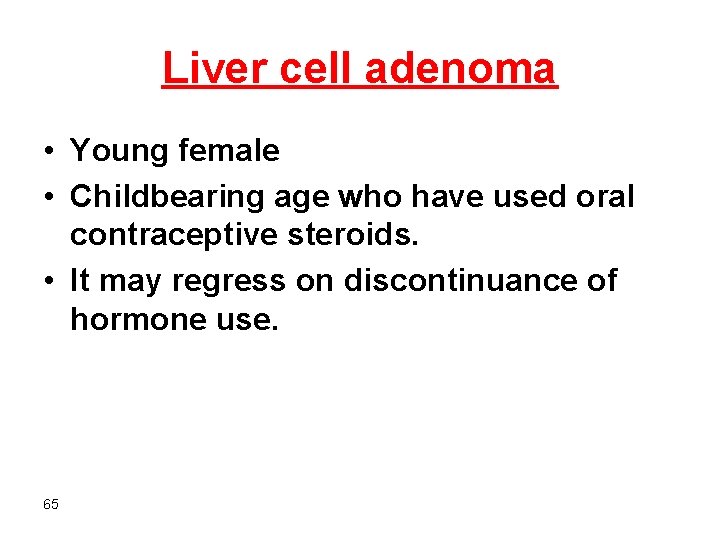 Liver cell adenoma • Young female • Childbearing age who have used oral contraceptive