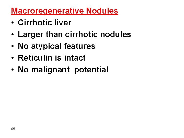 Macroregenerative Nodules • Cirrhotic liver • Larger than cirrhotic nodules • No atypical features