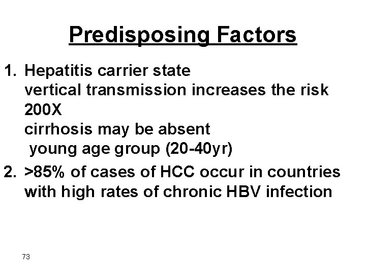 Predisposing Factors 1. Hepatitis carrier state vertical transmission increases the risk 200 X cirrhosis