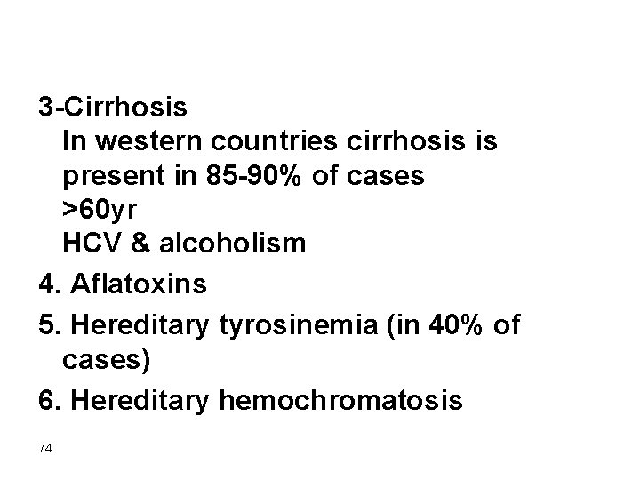 3 -Cirrhosis In western countries cirrhosis is present in 85 -90% of cases >60