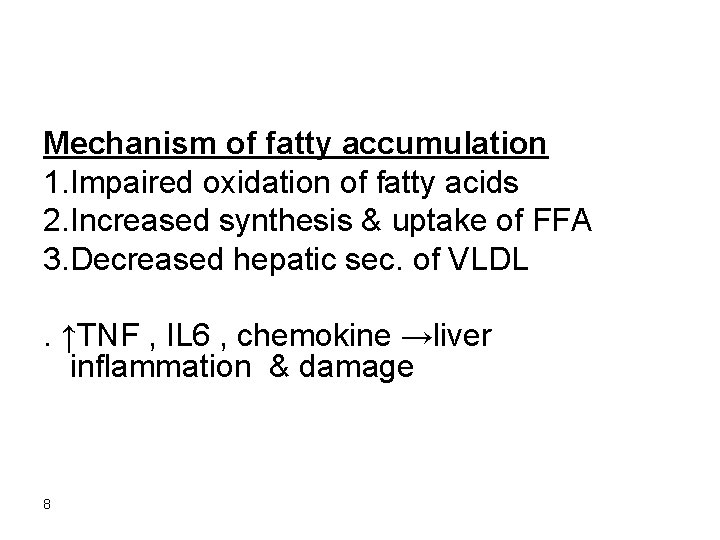Mechanism of fatty accumulation 1. Impaired oxidation of fatty acids 2. Increased synthesis &