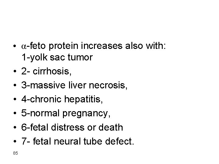  • α-feto protein increases also with: 1 -yolk sac tumor • 2 -