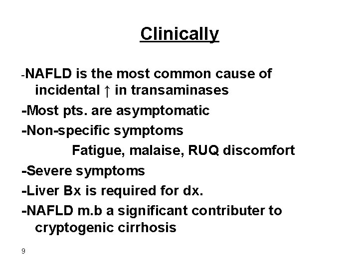 Clinically -NAFLD is the most common cause of incidental ↑ in transaminases -Most pts.