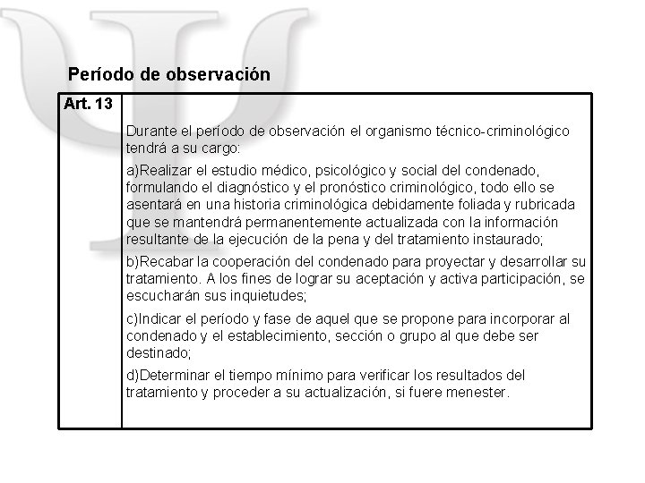  Período de observación Art. 13 Durante el período de observación el organismo técnico-criminológico