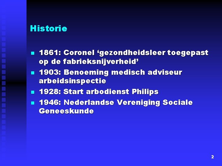 Historie n n 1861: Coronel ‘gezondheidsleer toegepast op de fabrieksnijverheid’ 1903: Benoeming medisch adviseur