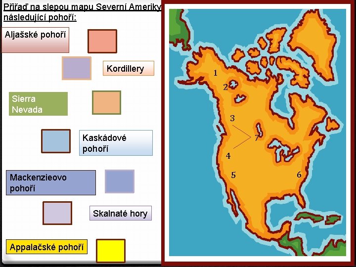 Přiřaď na slepou mapu Severní Ameriky následující pohoří: Aljašské pohoří Kordillery 1 2 Sierra