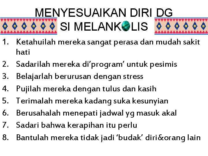 MENYESUAIKAN DIRI DG SI MELANK LIS 1. Ketahuilah mereka sangat perasa dan mudah sakit