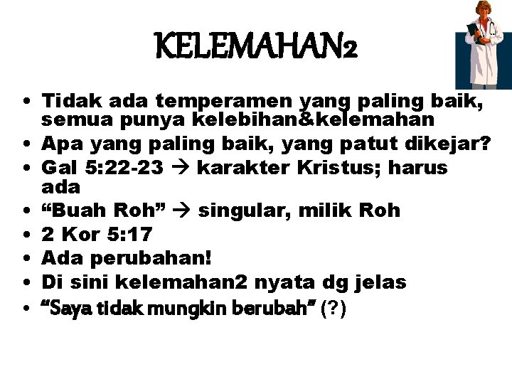 KELEMAHAN 2 • Tidak ada temperamen yang paling baik, semua punya kelebihan&kelemahan • Apa