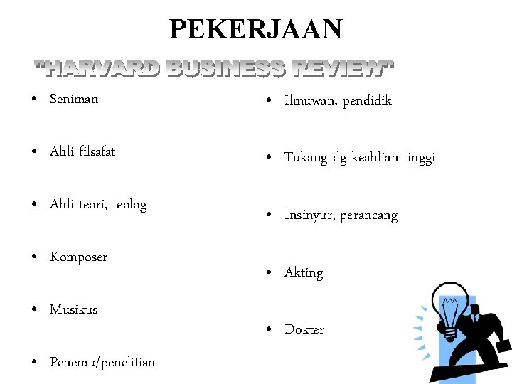 PEKERJAAN • Seniman • Ilmuwan, pendidik • Ahli filsafat • Tukang dg keahlian tinggi