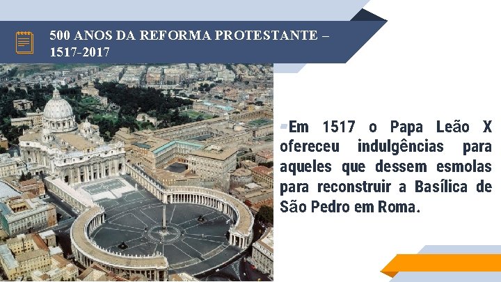 500 ANOS DA REFORMA PROTESTANTE – 1517 -2017 ▰Em 1517 o Papa Leão X